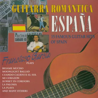 Guitarra Romantica - España (15 Famous Guitar Hits Of Spain) by Francisco Garcia