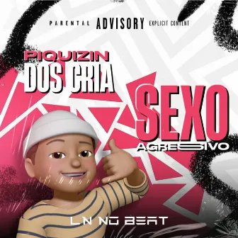 Sexo Agressivo / Piquizin dos Cria by LN NO BEAT