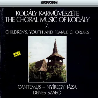 Kodaly: Choral Works, Vol. 7: Children's, Youth, and Female Choruses by Cantemus