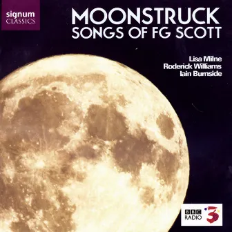 Moonstruck: Songs of F.G. Scott by Francis George Scott