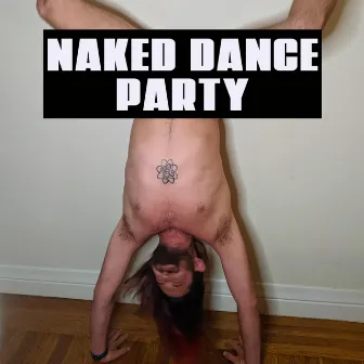 NAKED DANCE PARTY by HIPPY TRAP