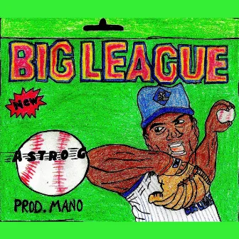 Big League by Astro G