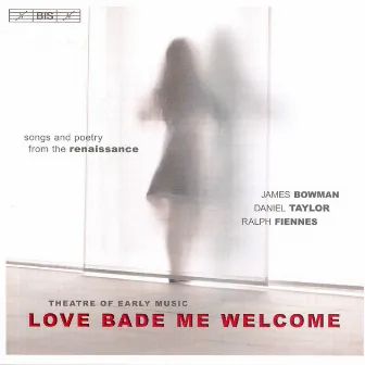 Theatre Of Early Music: Love Bade Me Welcome - Songs and Poetry From the Renaissance by Ralph Fiennes