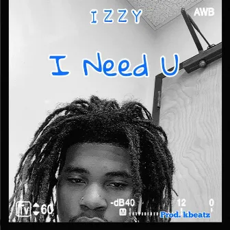 I Need U by Izzyy