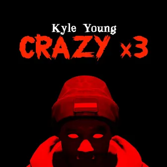 Crazy x3 by Kyle Young