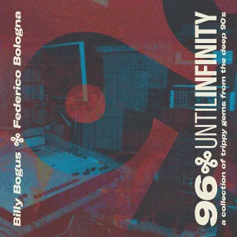 96 Until Infinity - a collection of trippy gems from the deep 90's by Billy Bogus