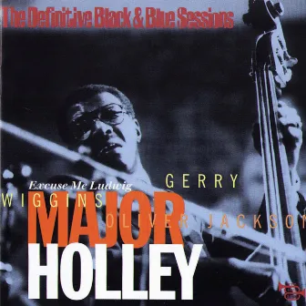 Excuse Me Ludwig (The Definitive Black & Blue Sessions) [Paris, France 1977] by Major Holley