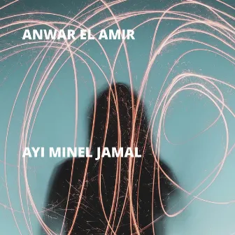 Ayi Minel Jamal by Anwar El Amir