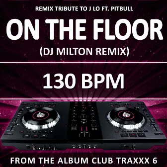 On the Floor (130 BPM DJ Milton Remix) by dj milton