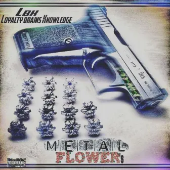 Metal flower's by LbK Loyalty brains Knowledge