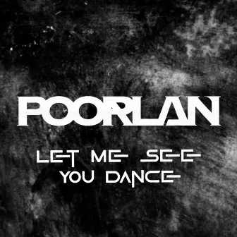 Let Me See You Dance by Poorlan