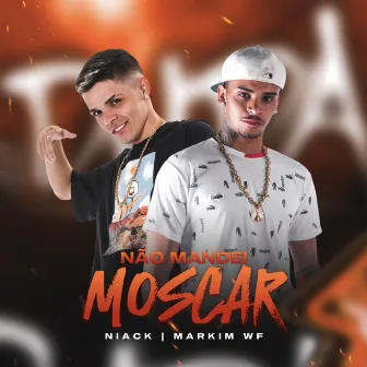 Não Mandei Moscar by Markim WF