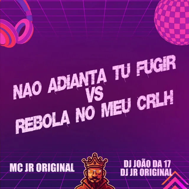 Não Adianta Tu Fugir Vs Rebola no Meu Crlh