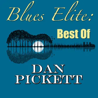 Blues Elite: Best Of Dan Pickett by Dan Pickett