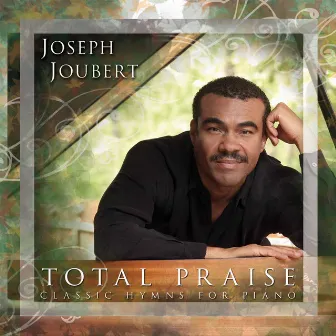 Total Praise: Classic Hymns for Piano by Joseph Joubert