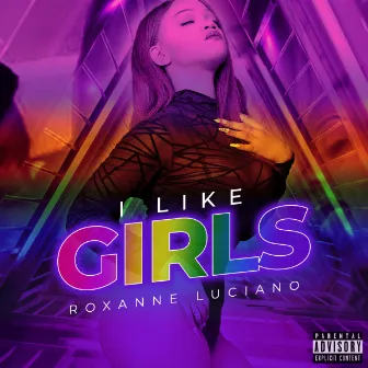 I Like Girls by Roxanne Luciano