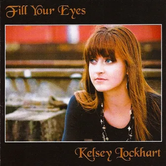 Fill Your Eyes by Kelsey Lockhart