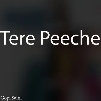 Tere Peeche by Gopi Saini