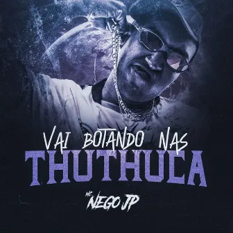 Vai Botando Nas thuthuca by MC Nego JP