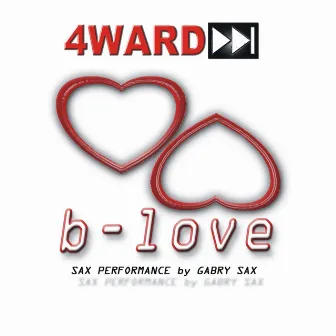 B Love (Sax Performance by Gabry Sax) by 4ward