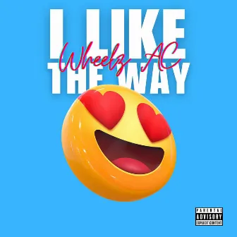 I Like The Way by Wheelz AC