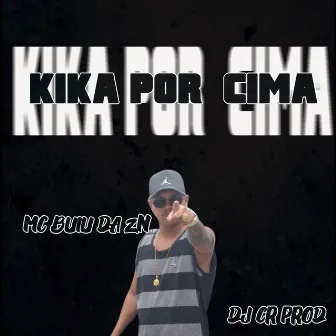 Kika por Cima by MC BUIU DA ZN