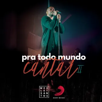 Pra Todo Mundo Cantar II (Ao Vivo) by Weslei Santos