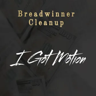 I Got Motion by Breadwinner Cleanup