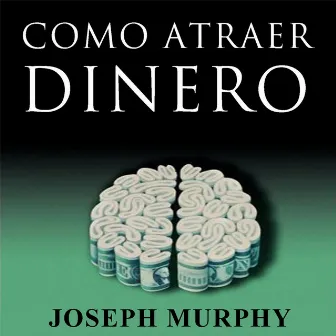 Como Atraer Dinero by Joseph Murphy