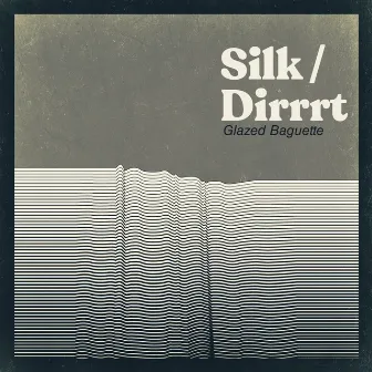 Silk/Dirrrt by Glazed Baguette