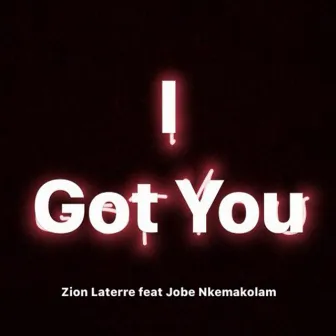 I Got You by Zion Laterre