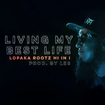 Living My Best Life by Lopaka Rootz HI in I