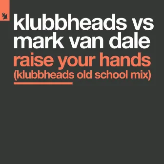 Raise Your Hands (Klubbheads Old School Mix) by Mark Van Dale