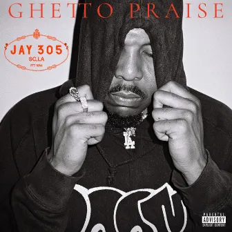 Ghetto Praise by Jay 305