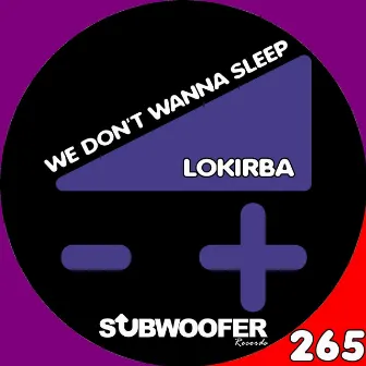 We Don't Wanna Sleep by Lokirba