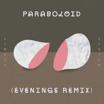 Paraboloid (Evenings Remix) by Lymbyc Systym