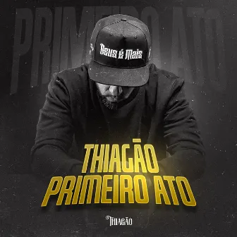 Thiagão Primeiro Ato by Thiagão