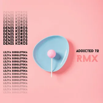 Addicted To - RMX (Remixes) by Denis Kurus