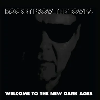 Welcome to the New Dark Ages by Rocket From The Tombs