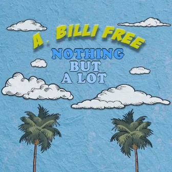 Nothing But a Lot by A. Billi Free