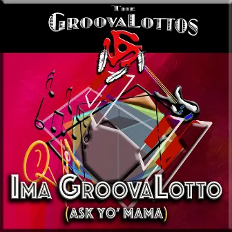 Ima GroovaLotto (Ask Yo' Mama) by The GroovaLottos