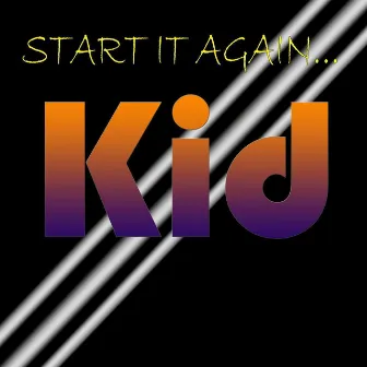 Start It Again Kid by Alex J