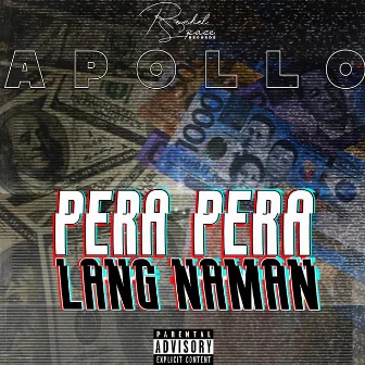 Pera Pera Lang Naman by Apollo