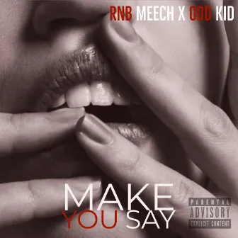 Make You Say by RnB Meech