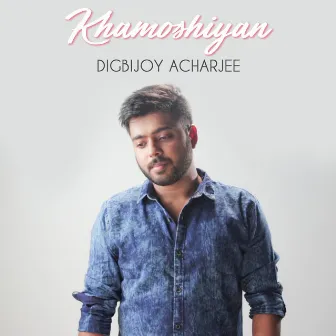 Khamoshiyan by Digbijoy Acharjee