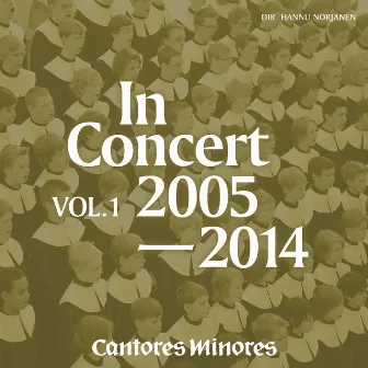 Cantores Minores In Concert 2005-2014, Vol. 1 (The Boys' Choir of Helsinki Cathedral) by Hannu Norjanen