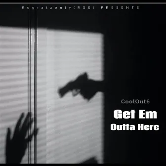 Get Em Outta Here by CoolOut6