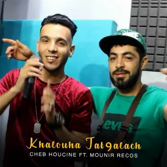 Khalouha Tat9alach Ft. Mounir Recos by Cheb Houcine