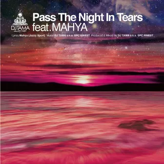 Pass The Night In Tears feat. Mahya by DJ TAMA a.k.a. SPC FINEST