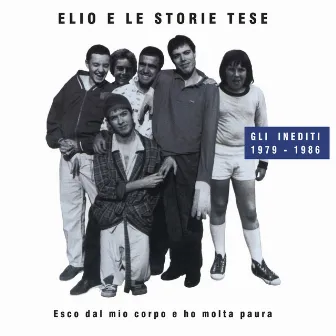 Esco Dal Mio Corpo E Ho Molta Paura (Gli Inediti 1979-1986) by Elio e le Storie Tese